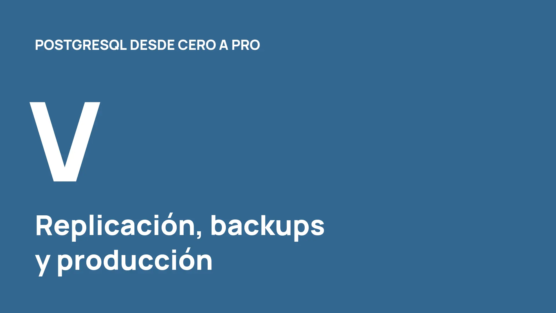 PostgreSQL desde cero (V): replicación, backups y producción